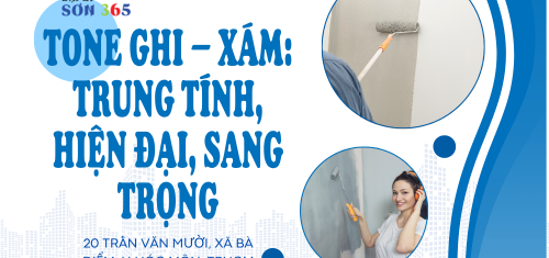 Tone Ghi – Xám: Trung tính, hiện đại, sang trọng