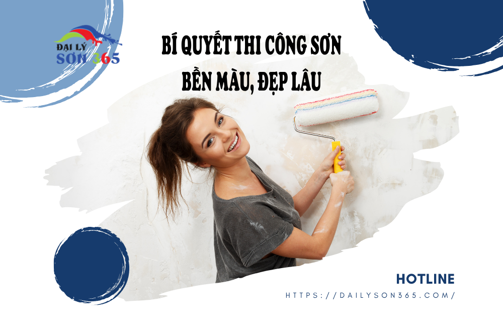 Bí Quyết Thi Công Sơn Bền Màu, Đẹp Lâu Của Sơn 365
