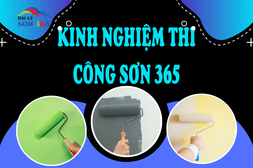 Kinh Nghiệm Thi Công Sơn 365 Qua Hàng Trăm Dự Án Lớn Nhỏ tại đại lý sơn 365
