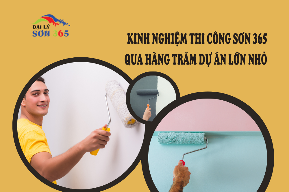 Kinh Nghiệm Thi Công Sơn 365 Qua Hàng Trăm Dự Án Lớn Nhỏ tại đại lý sơn 365