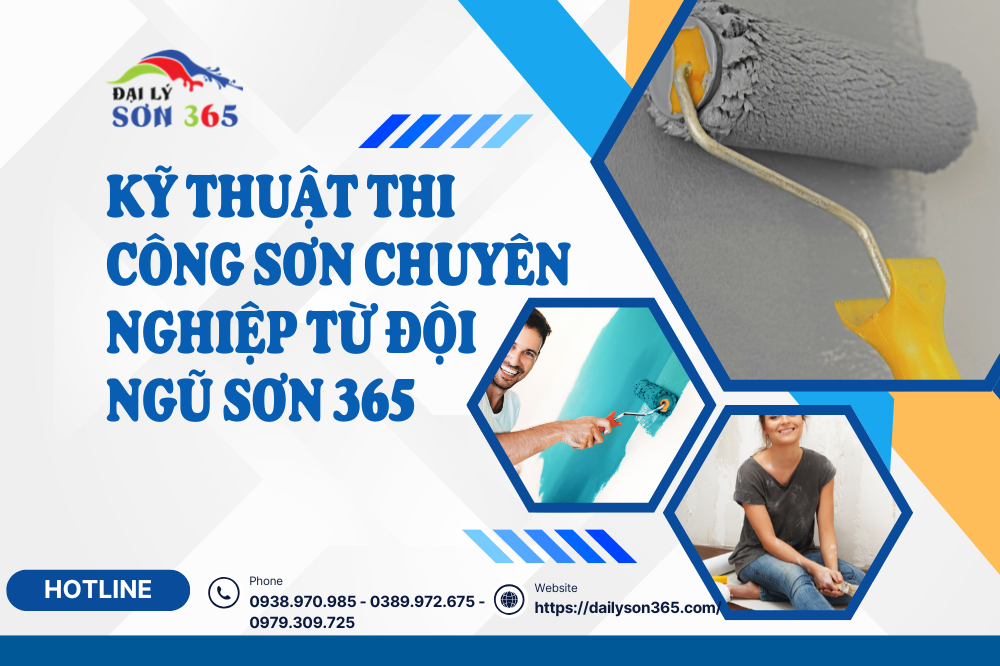 Kỹ Thuật Thi Công Sơn Chuyên Nghiệp Từ Đội Ngũ Sơn 365 tại đại lý sơn 365