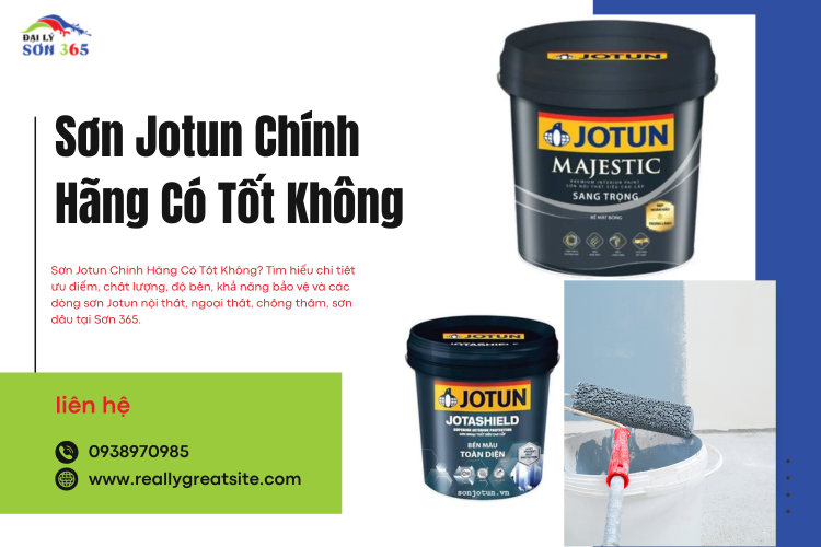 Sơn Jotun Chính Hãng Có Tốt Không? Đánh Giá Chi Tiết Trước Khi Mua