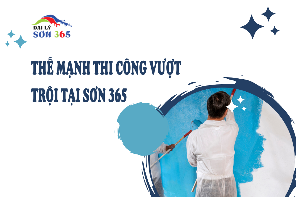 Kinh Nghiệm Thi Công Sơn 365 Qua Hàng Trăm Dự Án Lớn Nhỏ tại đại lý sơn 365