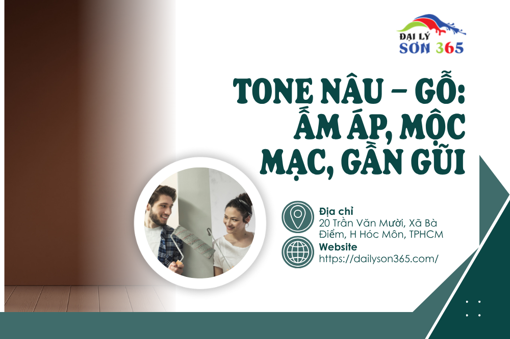 Tone Nâu – Gỗ: Ấm áp, mộc mạc, gần gũi tại đại lý sơn 365